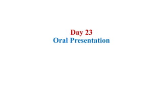 Day 23
Oral Presentation
 