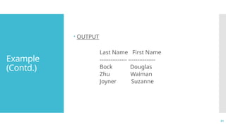 31
Example
(Contd.)
 OUTPUT
Last Name First Name
--------------- ---------------
Bock Douglas
Zhu Waiman
Joyner Suzanne
 