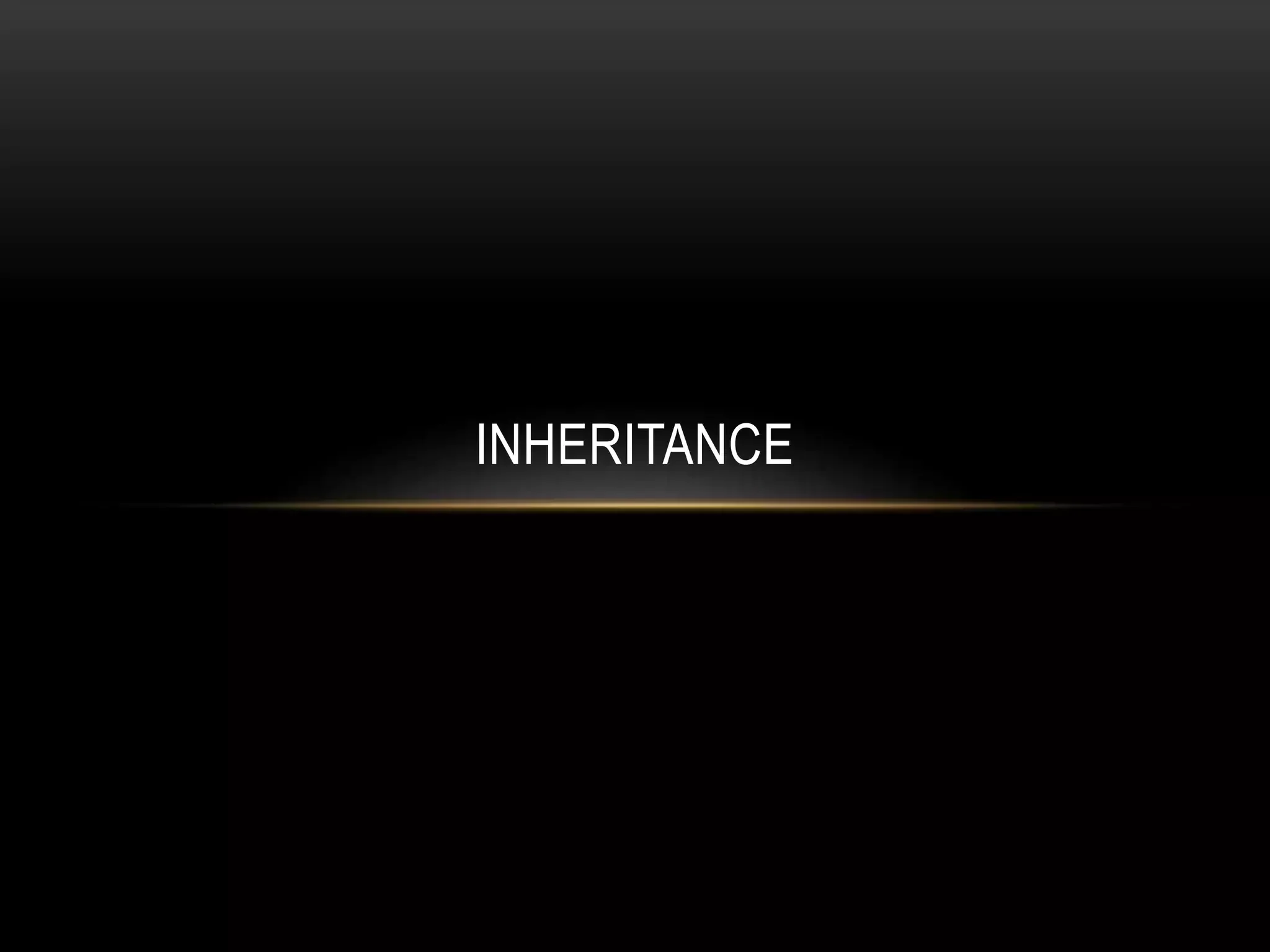INHERITANCE
 