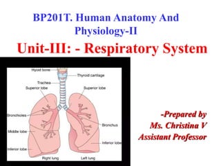 Unit-III: - Respiratory System
-Prepared by
Ms. Christina V
Assistant Professor
BP201T. Human Anatomy And
Physiology-II
 