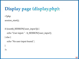 <?php
session_start();
if (isset($_SESSION['user_input'])) {
echo "User input: " . $_SESSION['user_input'];
} else {
echo "No user input found.";
}
?>
13
 