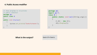 4. Public Access modifier
What is the output?
 