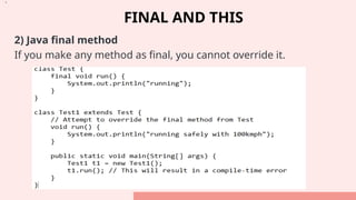 FINAL AND THIS
2) Java final method
If you make any method as final, you cannot override it.
•.
 