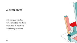 4. INTERFACES
o Defining an interface
o Implementing interfaces
o Variables in interfaces
o Extending interfaces
91
 