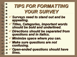 TIPS FOR FORMATTING YOUR SURVEY ,[object Object],[object Object],[object Object],[object Object],[object Object],[object Object]