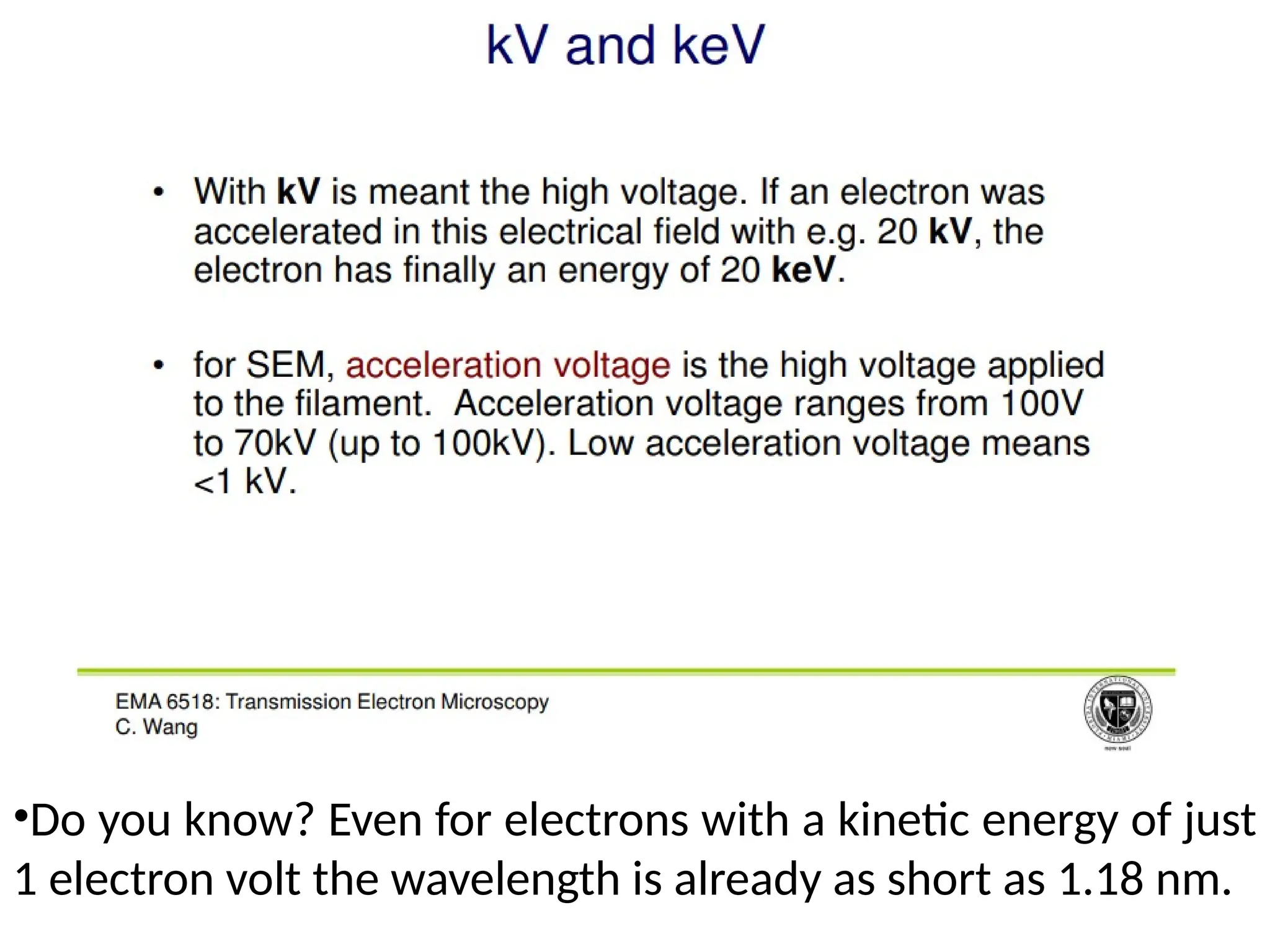 •Do you know? Even for electrons with a kinetic energy of just
1 electron volt the wavelength is already as short as 1.18 nm.
 