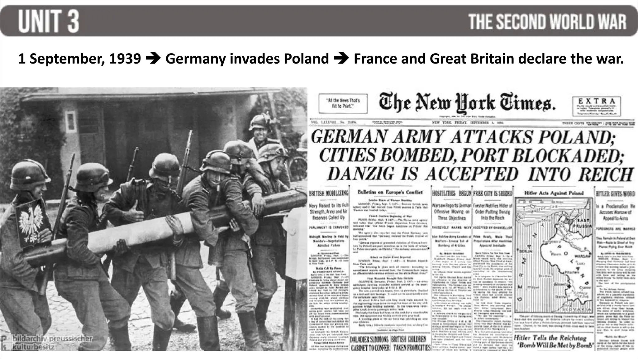 1 September, 1939  Germany invades Poland  France and Great Britain declare the war.
 