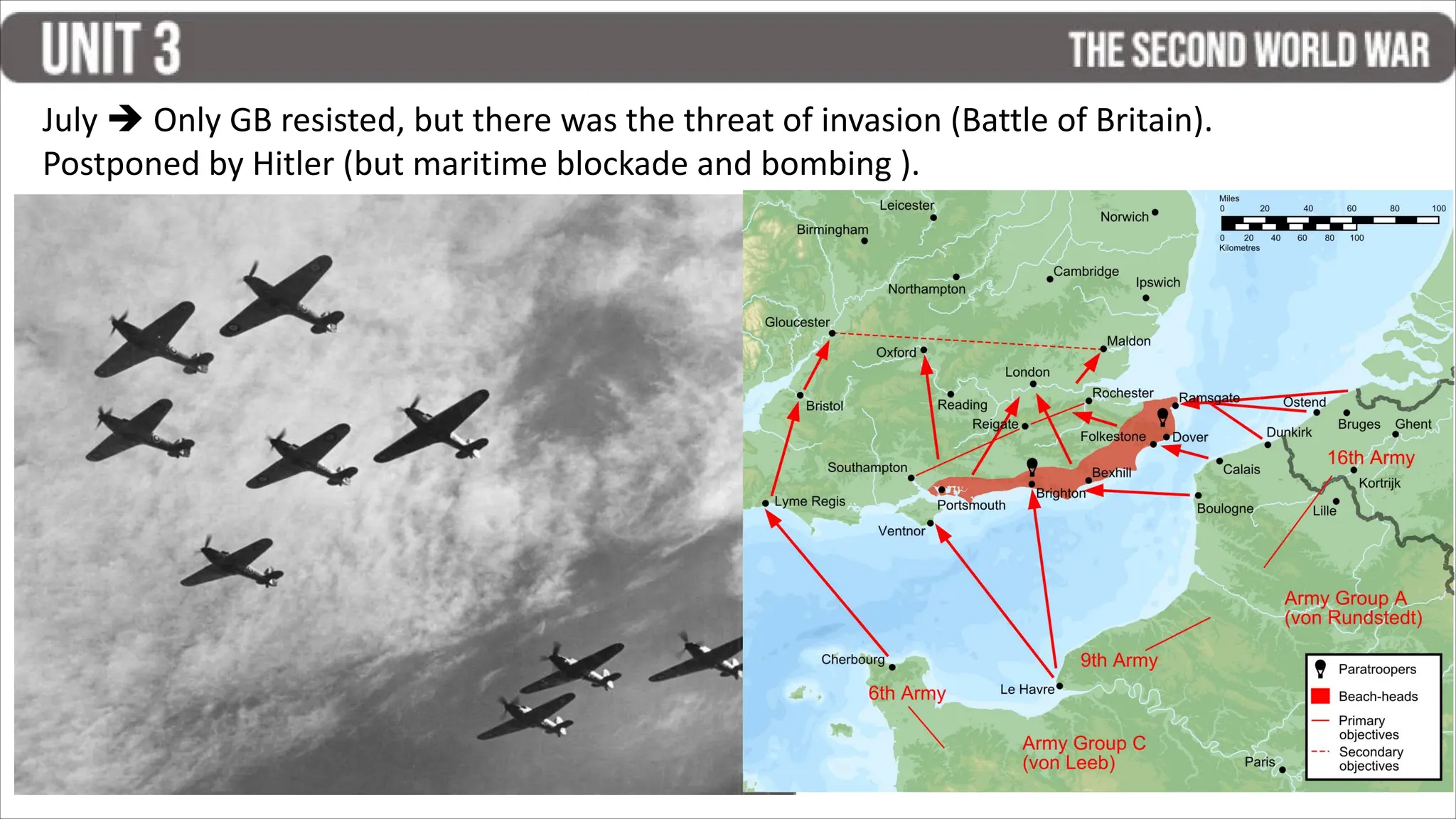 July  Only GB resisted, but there was the threat of invasion (Battle of Britain).
Postponed by Hitler (but maritime blockade and bombing ).
 