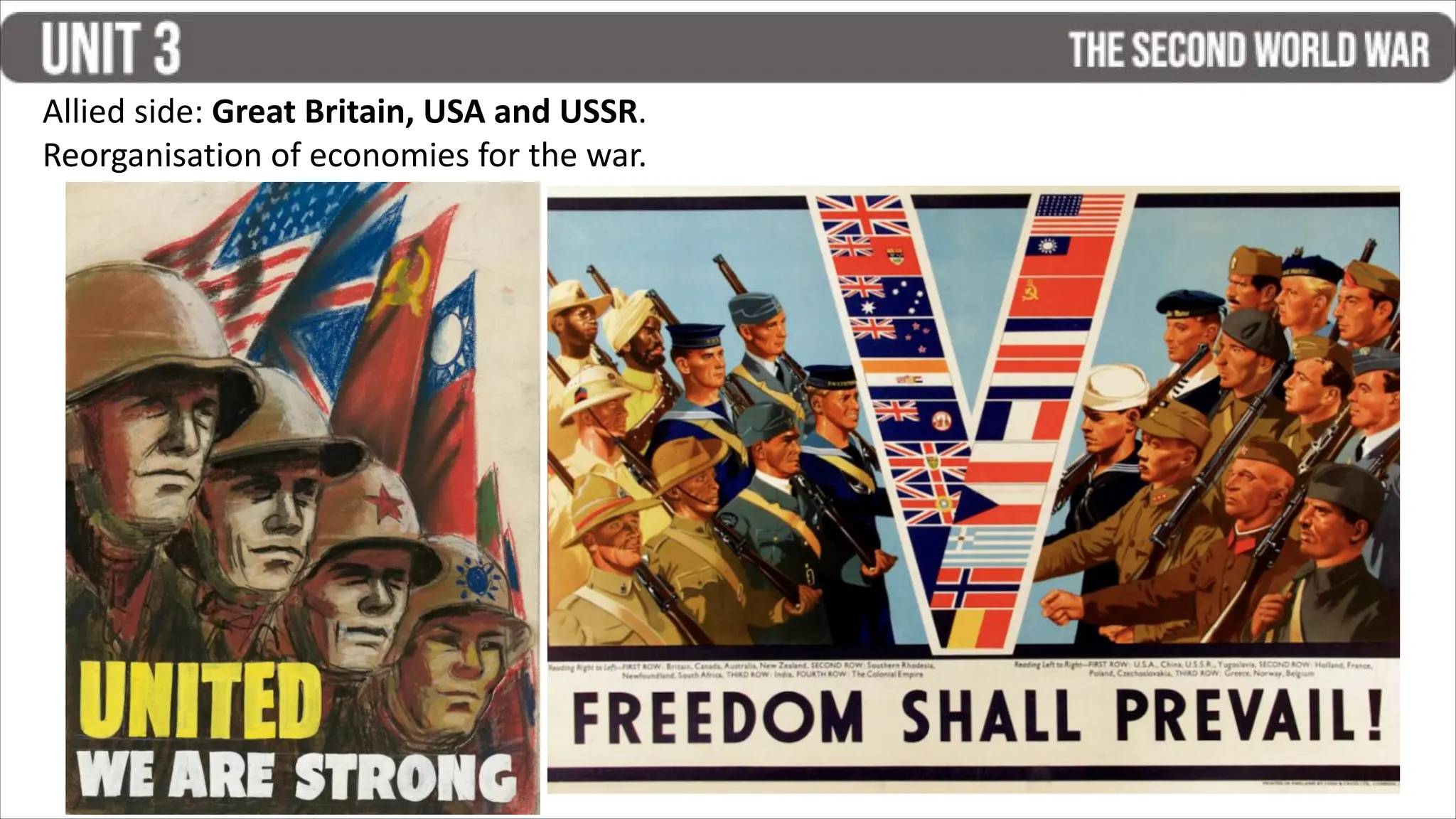 Allied side: Great Britain, USA and USSR.
Reorganisation of economies for the war.
 