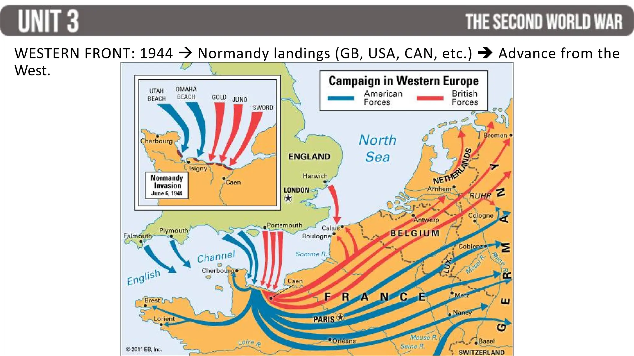 WESTERN FRONT: 1944  Normandy landings (GB, USA, CAN, etc.)  Advance from the
West.
 
