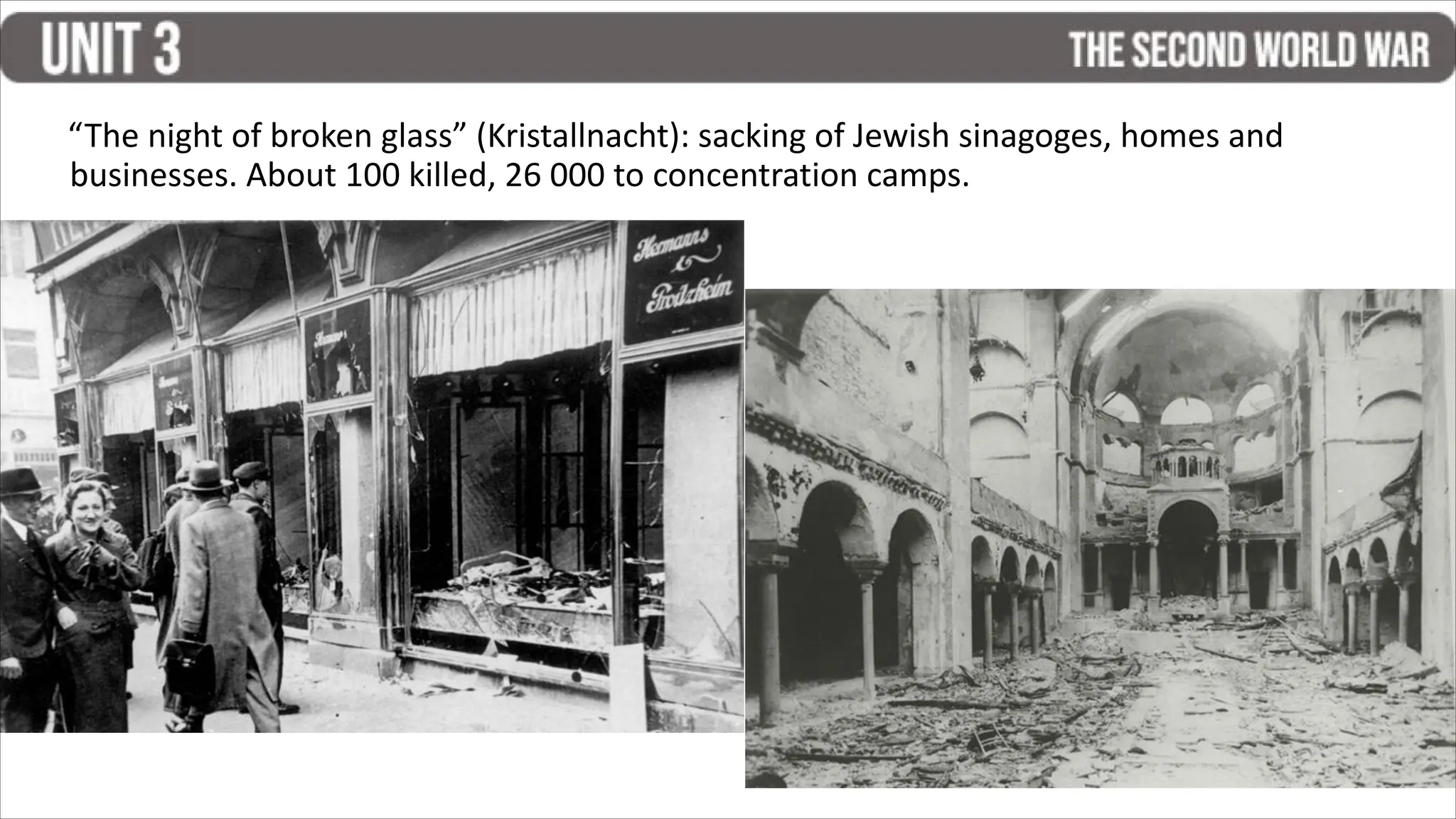 “The night of broken glass” (Kristallnacht): sacking of Jewish sinagoges, homes and
businesses. About 100 killed, 26 000 to concentration camps.
 