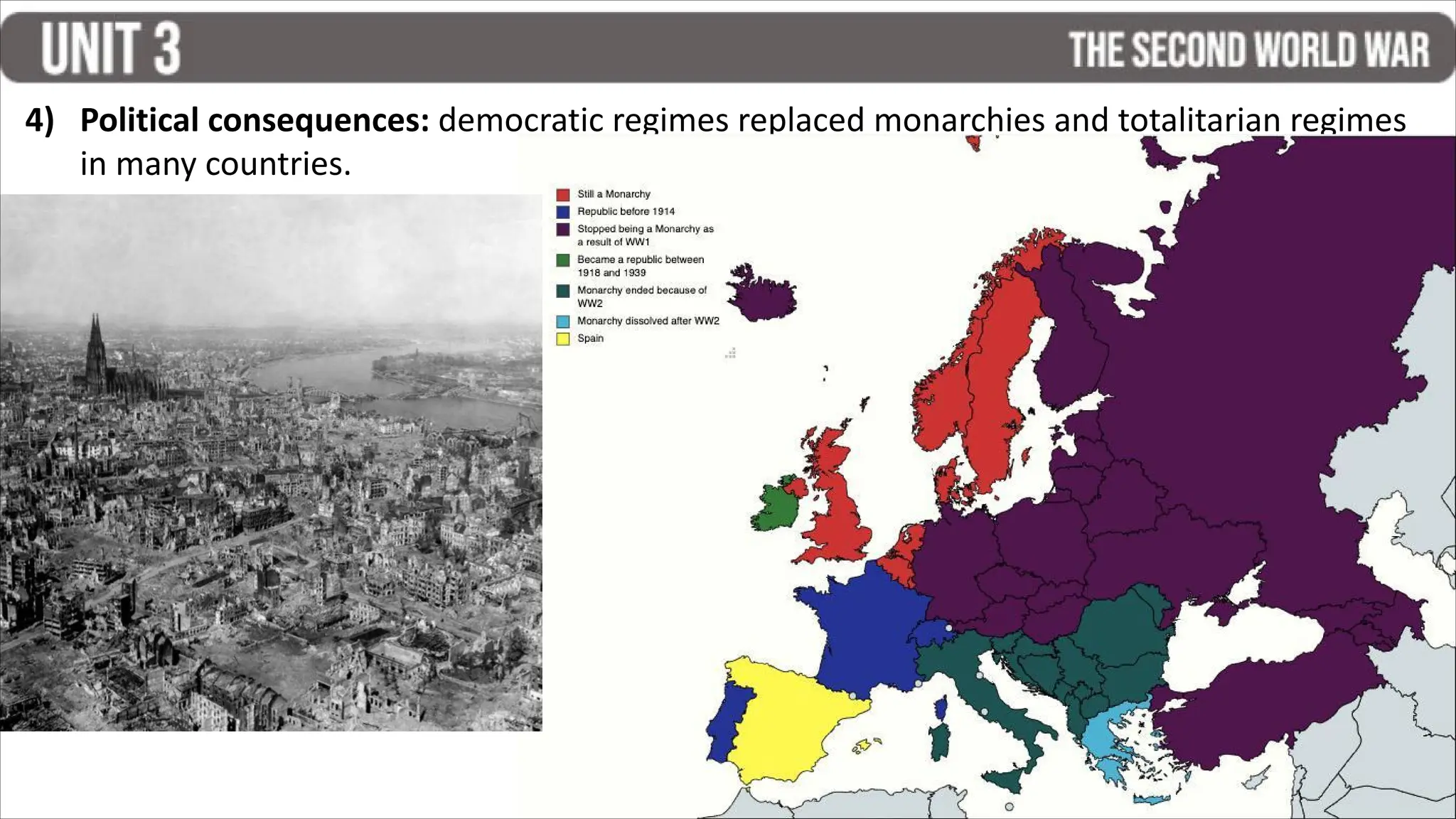 4) Political consequences: democratic regimes replaced monarchies and totalitarian regimes
in many countries.
 