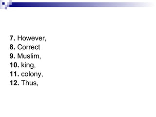 7.  However,  8.  Correct  9.  Muslim,  10.  king,  11.  colony,  12.  Thus,  
