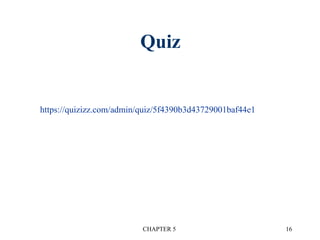 Quiz
CHAPTER 5 16
https://quizizz.com/admin/quiz/5f4390b3d43729001baf44e1
 