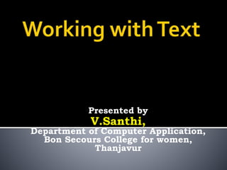 Presented by
V.Santhi,
Department of Computer Application,
Bon Secours College for women,
Thanjavur
 