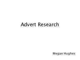 Advert Research
Megan Hughes
 
