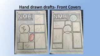 Hand drawn drafts- Front Covers
 