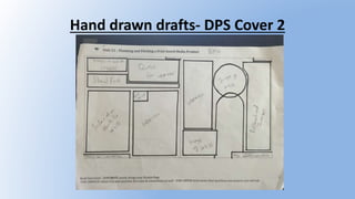 Hand drawn drafts- DPS Cover 2
 