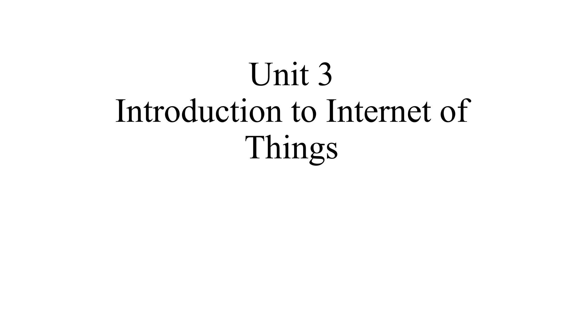 Unit 3
Introduction to Internet of
Things
 