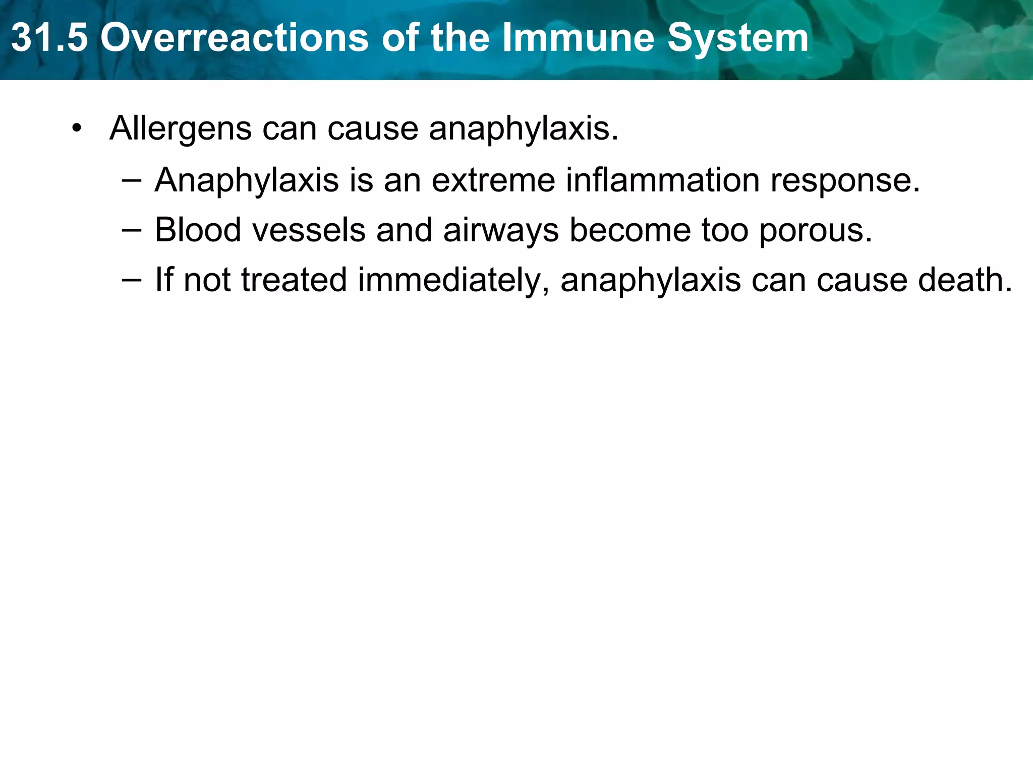 Allergens can cause anaphylaxis.  Anaphylaxis is an extreme inflammation response. Blood vessels and airways become too porous. If not treated immediately, anaphylaxis can cause death. 
