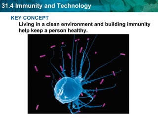 KEY CONCEPT Living in a clean environment and building immunity help keep a person healthy. 