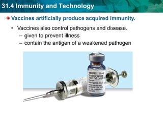 Vaccines artificially produce acquired immunity. Vaccines also control pathogens and disease. given to prevent illness contain the antigen of a weakened pathogen  