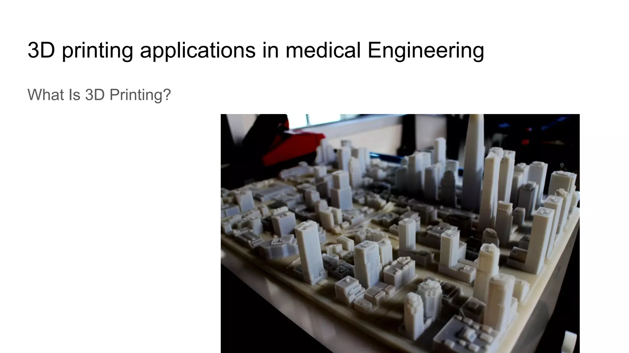 3D printing applications in medical Engineering
What Is 3D Printing?
 