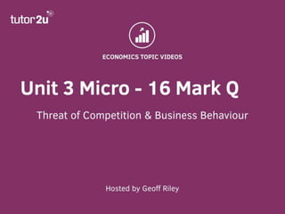 Unit 3 Micro 16 Mark
Questions – Exam Advice
Government Intervention and Competition
 