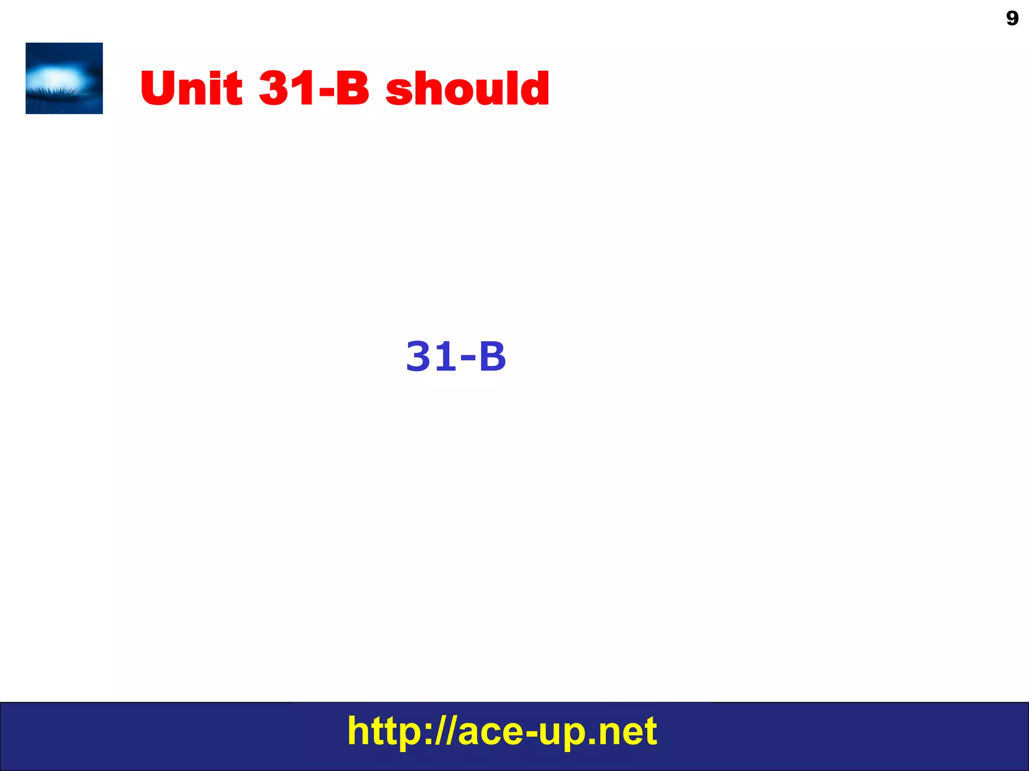http://ace-up.net
9
Unit 31-B should
31-‐‑‒B
 