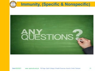 Date:6/22/2021 www. qadricohs.edu.pk FB Page: Qadri College of Health Sciences, Karachi, Sindh, Pakistan. 31
Date:6/22/2021 www. qadricohs.edu.pk FB Page: Qadri College of Health Sciences, Karachi, Sindh, Pakistan. 31
Immunity, (Specific & Nonspecific)
 