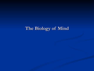 The Biology of Mind
 