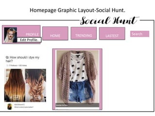 Homepage Graphic Layout-Social Hunt.
PROFILE
Edit Profile.
HOME TRENDING LASTEST Search
 
