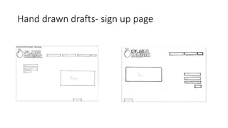 Hand drawn drafts- sign up page
 