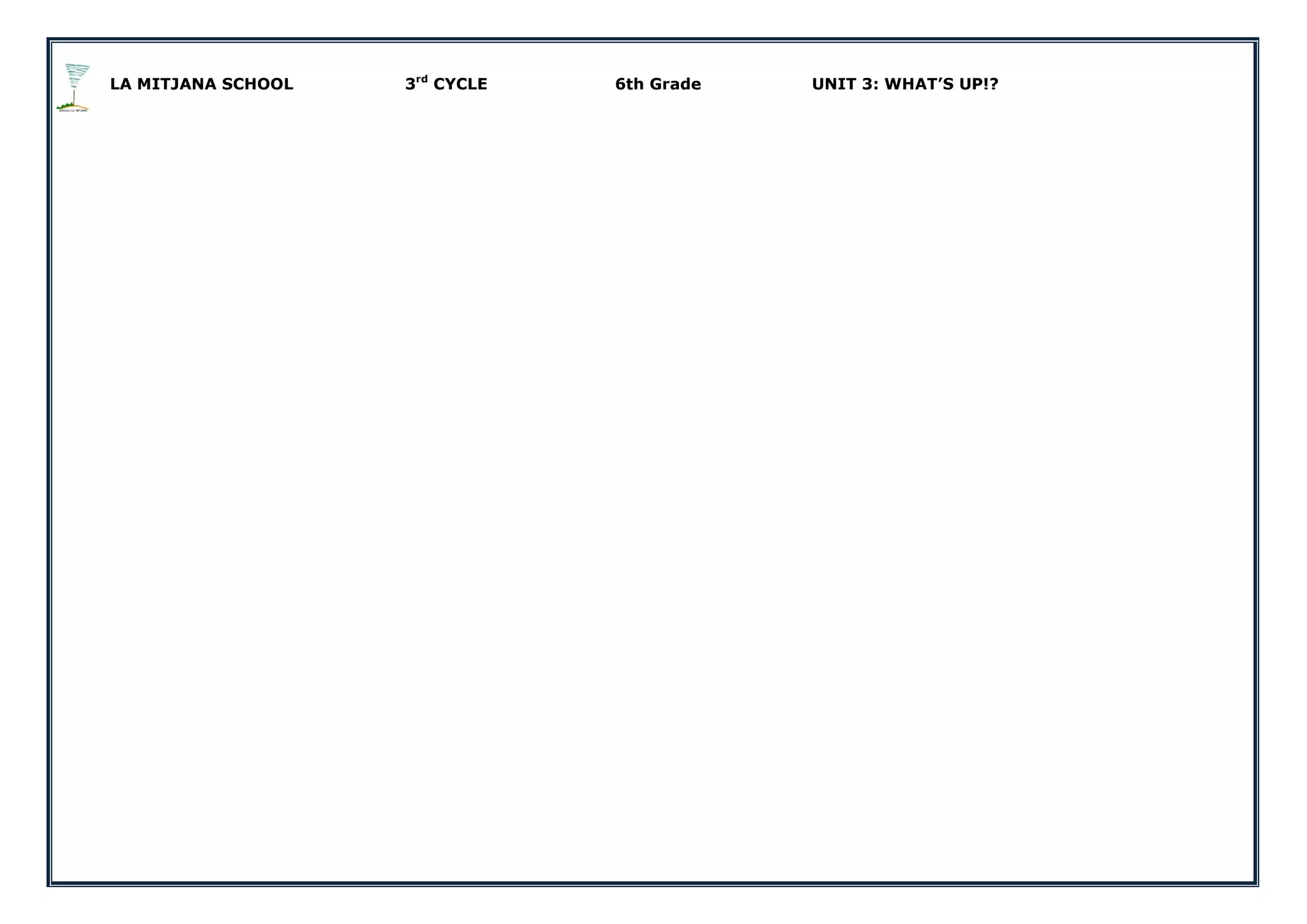 LA MITJANA SCHOOL 3rd
CYCLE 6th Grade UNIT 3: WHAT’S UP!?
 