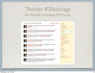 Twitter #Hashtags
                           for Social Learning (#it7240)




Wednesday, July 15, 2009                                   14
 