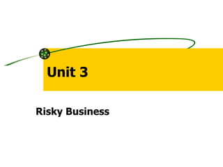 Unit 3 Risky Business 