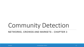 Community Detection
NETWORKS, CROWDS AND MARKETS - CHAPTER 3
20-04-2021 VANI KANDHASAMY, PSGTECH 15
 