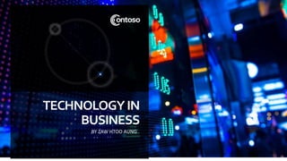 TECHNOLOGYIN
BUSINESS
BY ZAW HTOO AUNG .
 