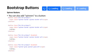 Bootstrap Buttons
Spinner Buttons
• You can also add "spinners" to a button:
 