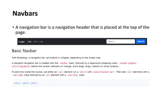 Navbars
• A navigation bar is a navigation header that is placed at the top of the
page.
 