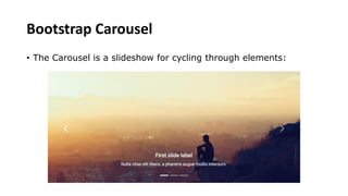 Bootstrap Carousel
• The Carousel is a slideshow for cycling through elements:
 