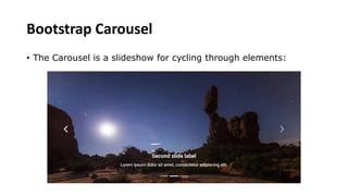 Bootstrap Carousel
• The Carousel is a slideshow for cycling through elements:
 