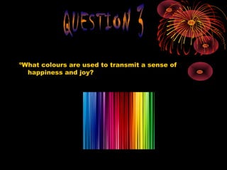 ºWhat colours are used to transmit a sense of
happiness and joy?