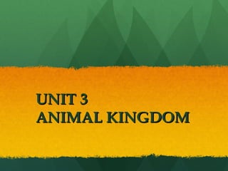 UNIT 3UNIT 3
ANIMAL KINGDOMANIMAL KINGDOM
 