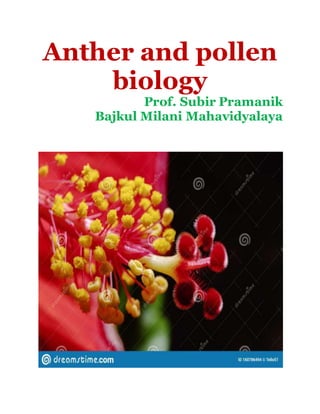 Anther and pollen
biology
Prof. Subir Pramanik
Bajkul Milani Mahavidyalaya
 