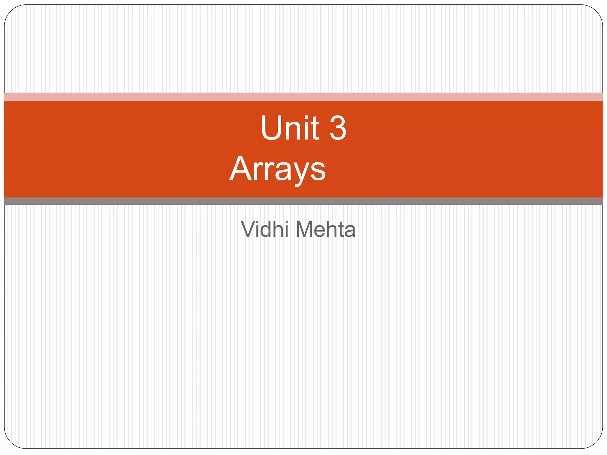 Vidhi Mehta
Unit 3
Arrays
 