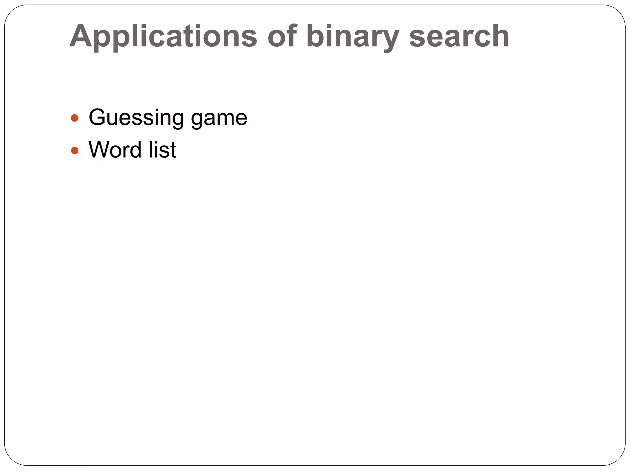 Applications of binary search
 Guessing game
 Word list
 