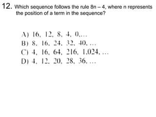 12. Which sequence follows the rule 8n – 4, where n represents the position of a term in the sequence? 