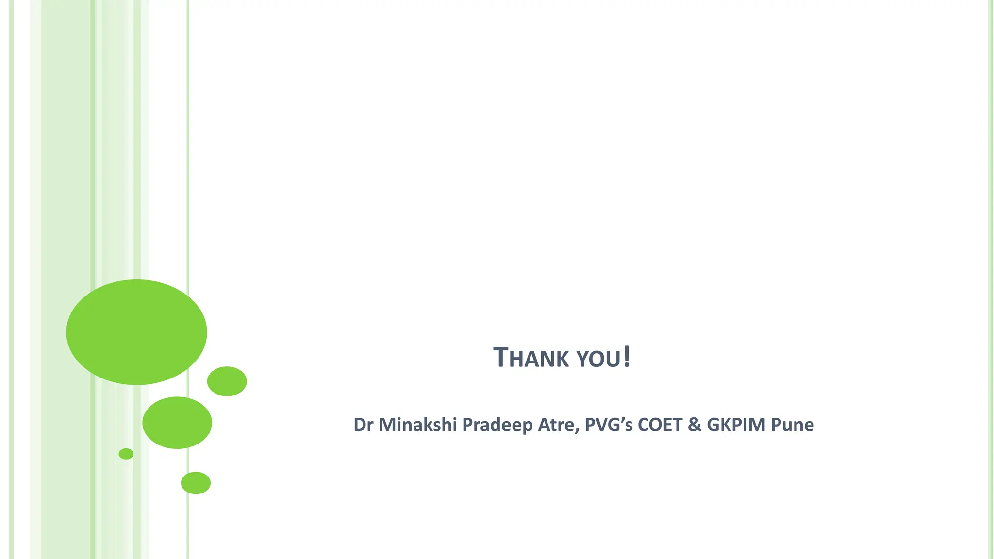 THANK YOU!
Dr Minakshi Pradeep Atre, PVG’s COET & GKPIM Pune
 
