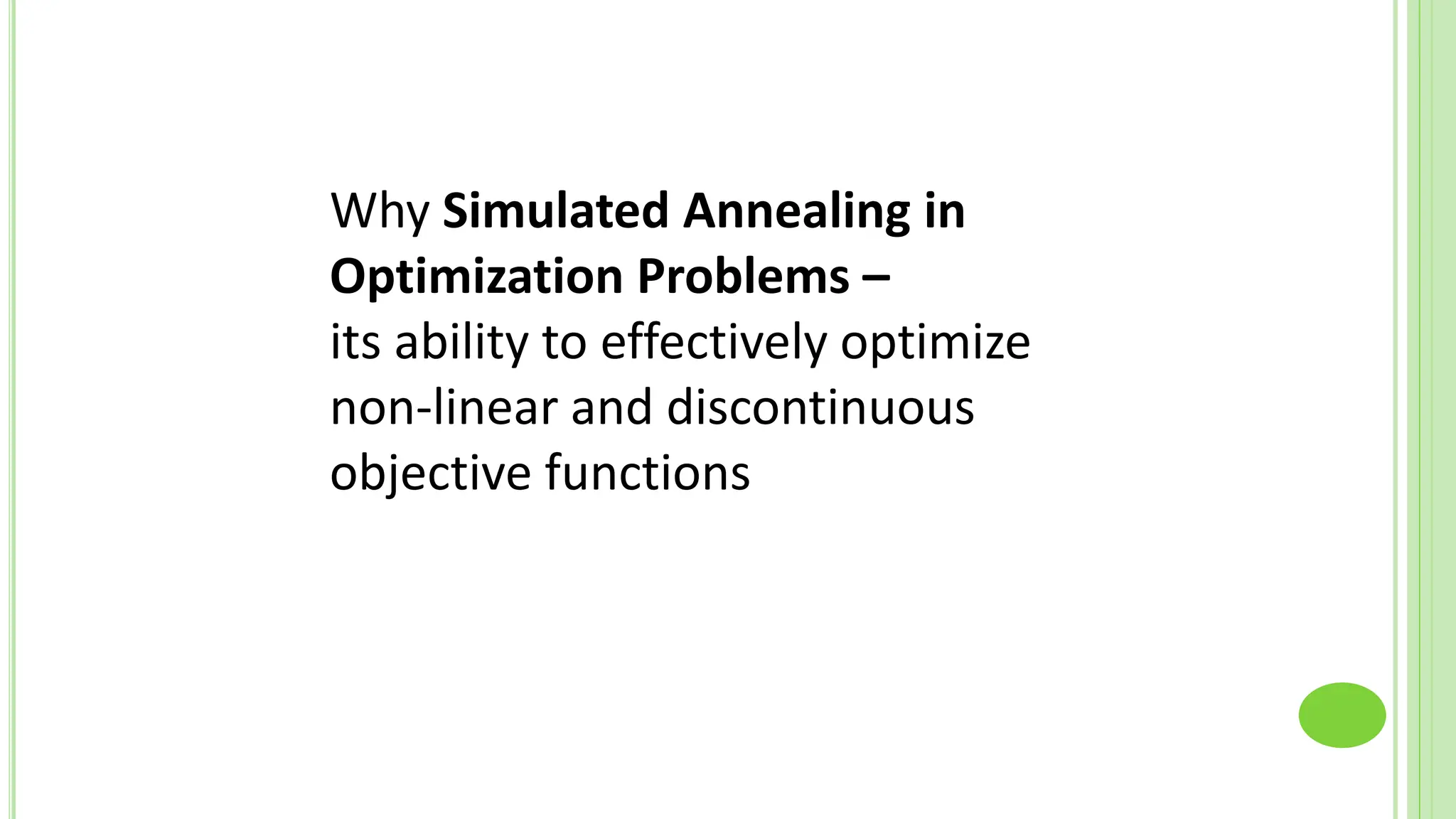 Why Simulated Annealing in
Optimization Problems –
its ability to effectively optimize
non-linear and discontinuous
objective functions
 
